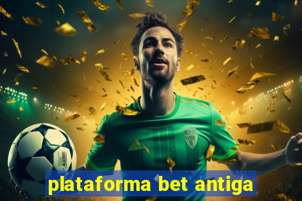 plataforma bet antiga